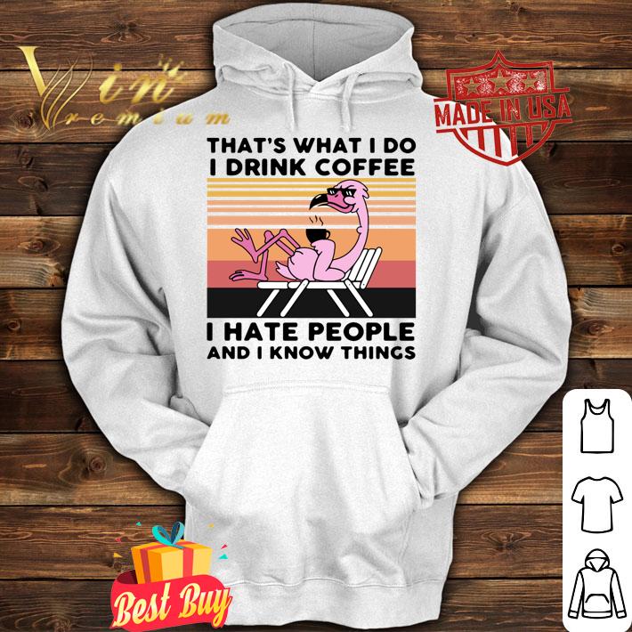 Thats What I Do I Drink Coffee I Hate People And I Know Things Flamingo Vintage t-shirt hoodie