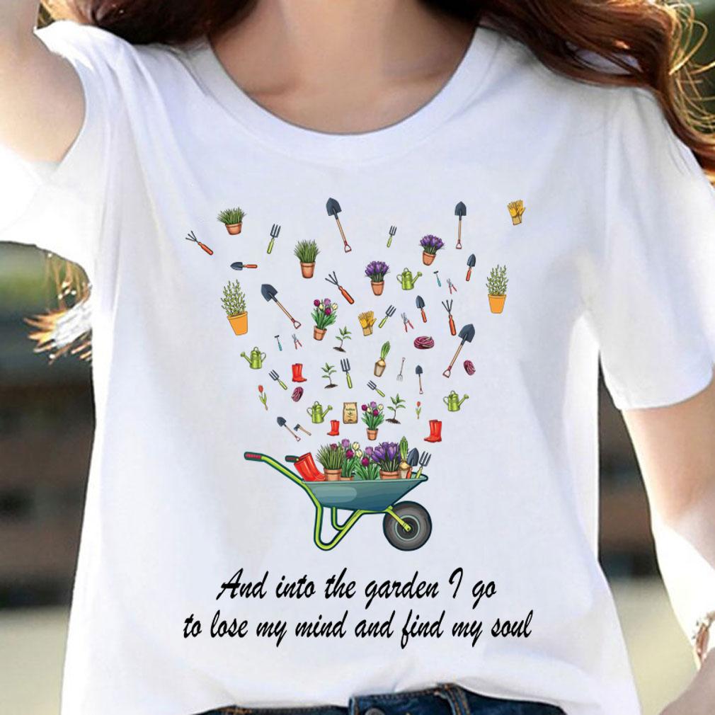 Gardening and Into the garden I go to lose my mind and find my soul t-shirt woman shirt