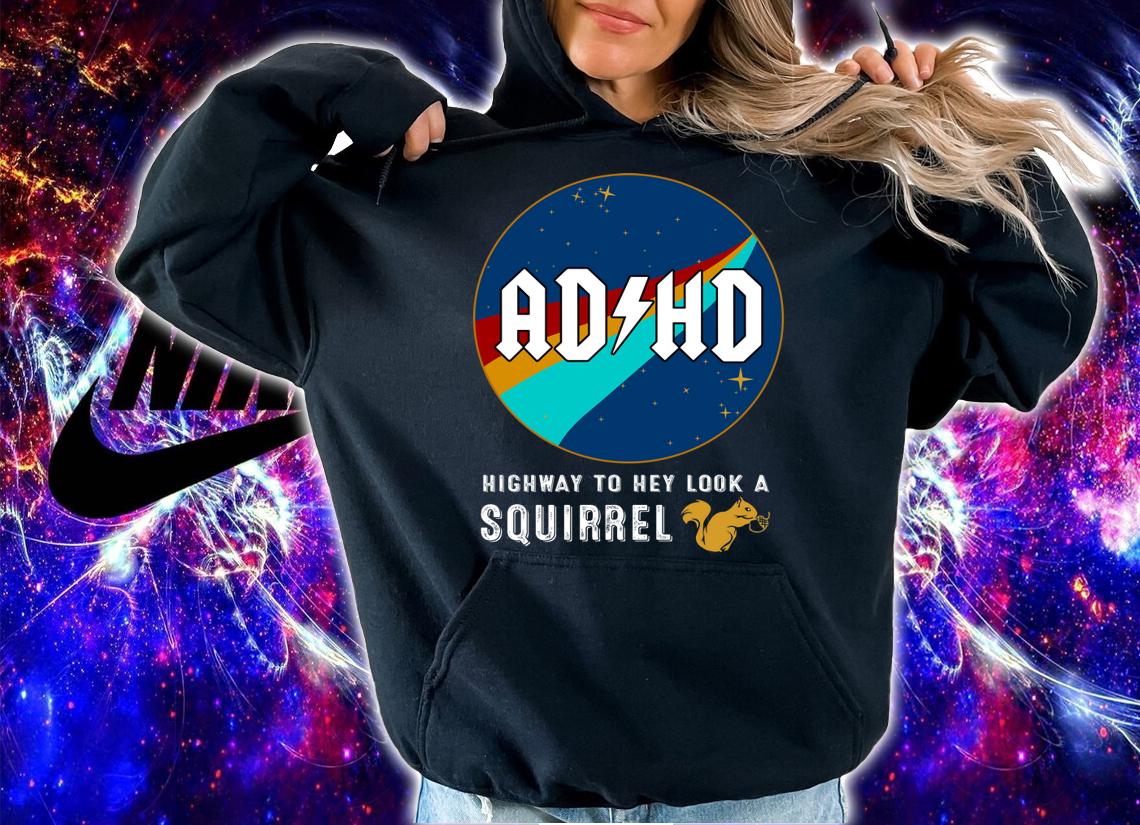 Nasa AD HD highway to hey look a squirrel t-shirt hoodie
