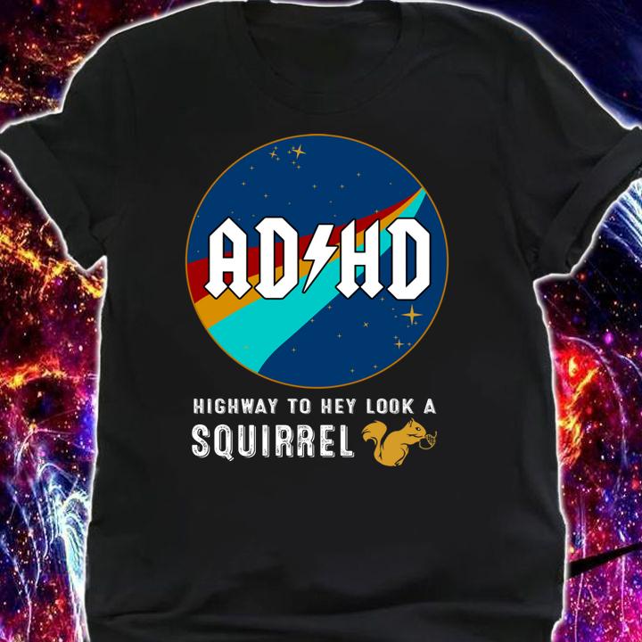 Nasa AD HD highway to hey look a squirrel t-shirt shirt