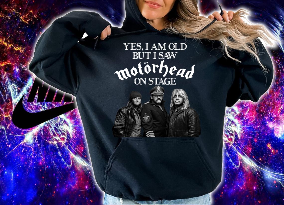 Yes I Am Old But I Saw Motorhead On Stage t-shirt hoodie