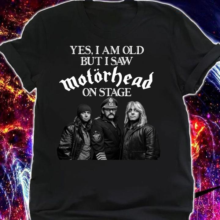 Yes I Am Old But I Saw Motorhead On Stage t-shirt shirt