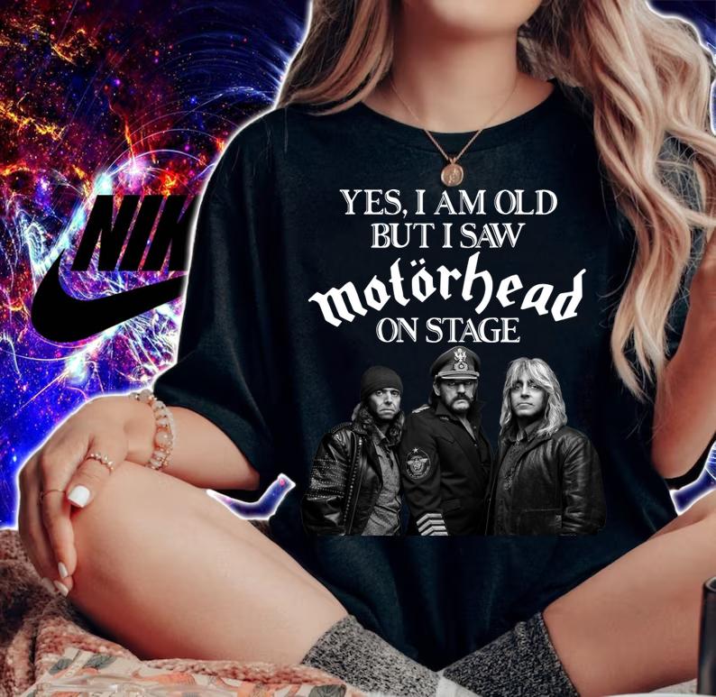 Yes I Am Old But I Saw Motorhead On Stage t-shirt woman shirt