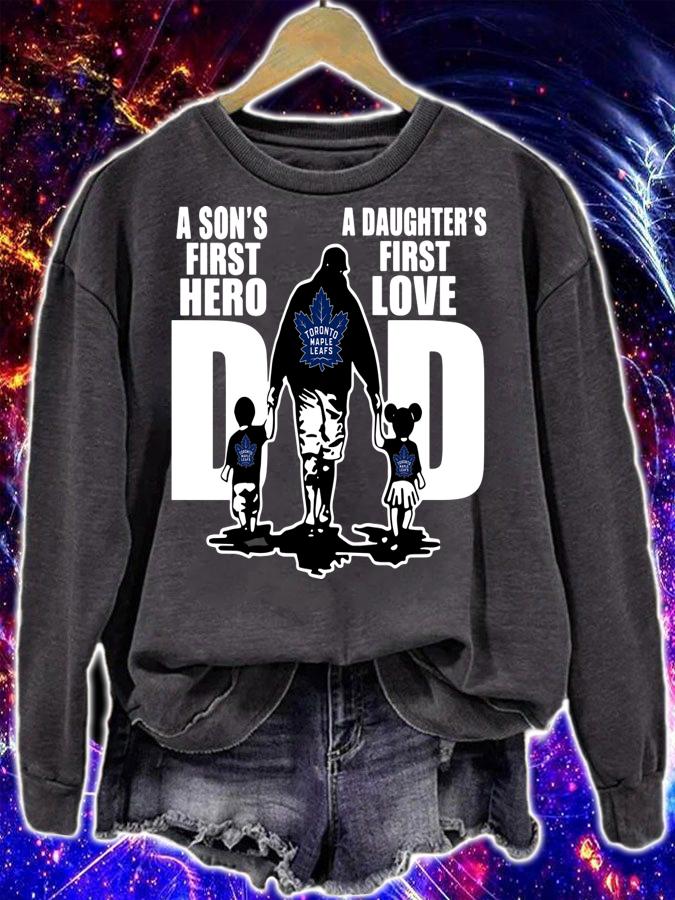 Toronto Maple Leafs Dad A Son's First Hero A Daughter's First Love t-shirt sweatshirt