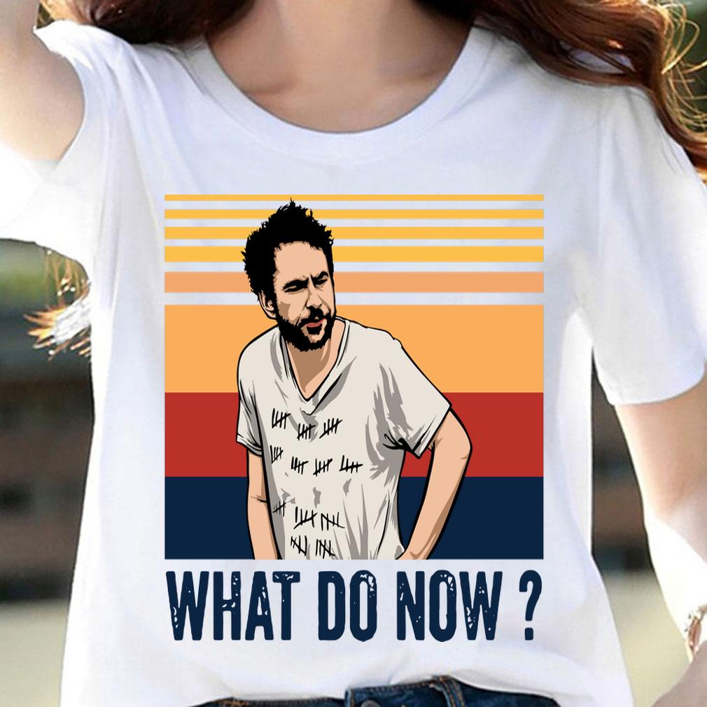 Vintage Charlie Kelly What Do Now t-shirt woman shirt