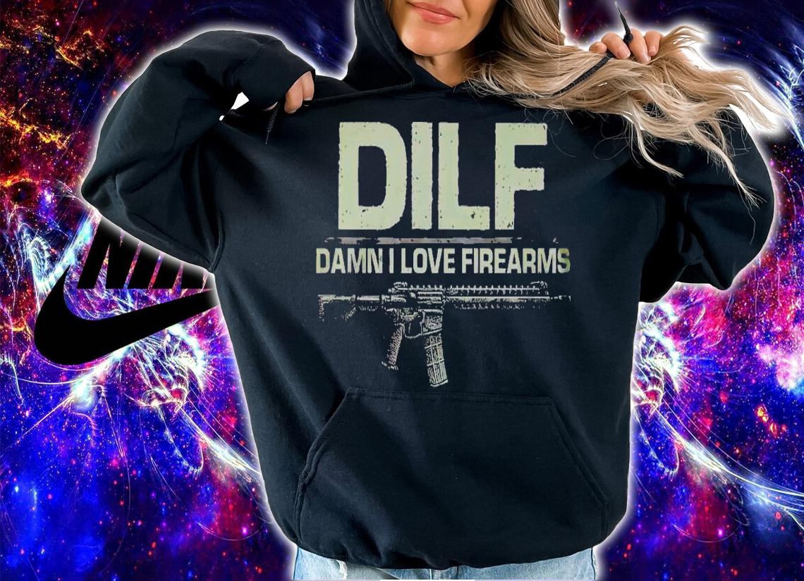 DILF damn I love firearms t-shirt hoodie
