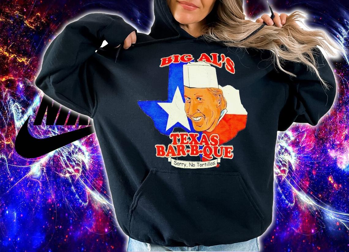 Big Al's Texas Bar-B-Que sorry no tortillas shirt t-shirt hoodie