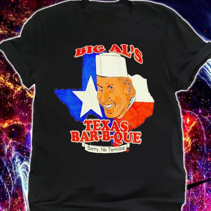 Big Al's Texas Bar-B-Que sorry no tortillas shirt t-shirt shirt