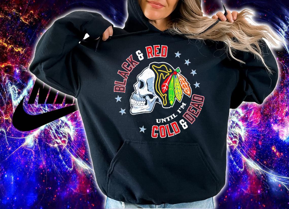 Black & Red 'Til I'm Cold & Dead Chicago Pro Hockey Fan Apparel Shirt t-shirt hoodie