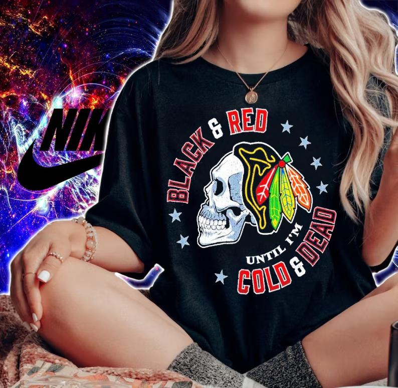 Black & Red 'Til I'm Cold & Dead Chicago Pro Hockey Fan Apparel Shirt t-shirt woman shirt