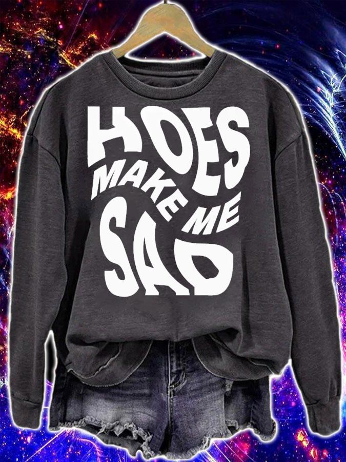 Hoes make me sad shirt t-shirt sweatshirt