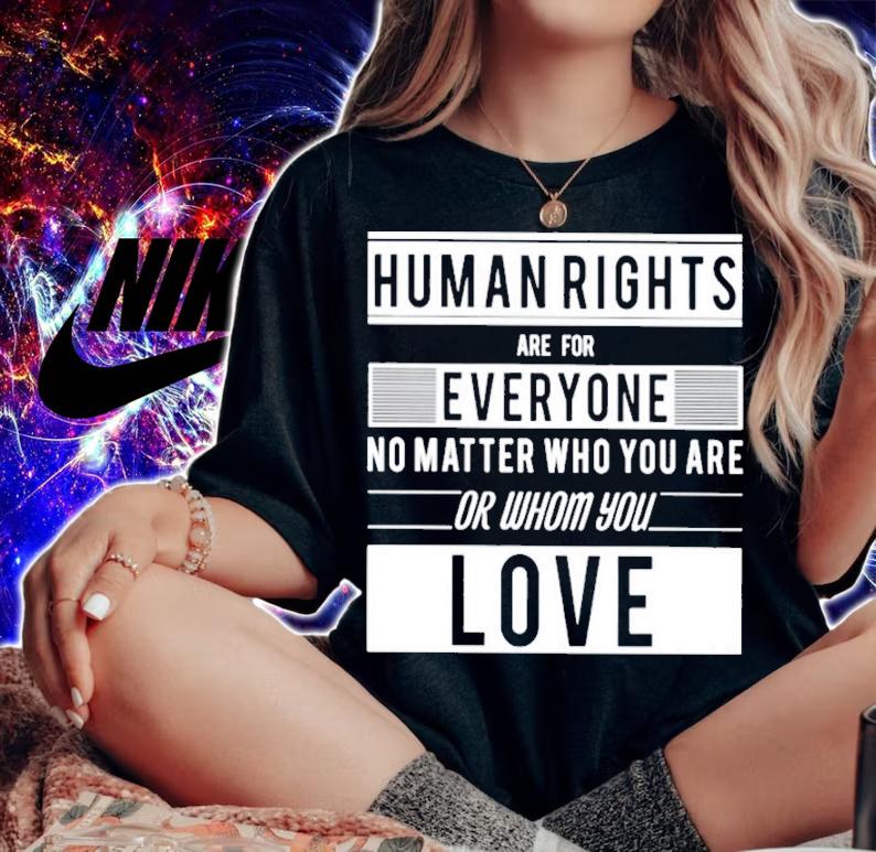 Human Rights Are For Everyone No Matter Who You Are Or Whom You Love T-Shirt t-shirt woman shirt