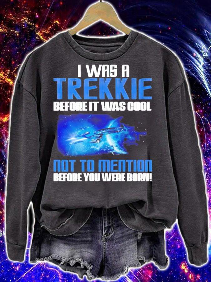 I was a Trekkie before it was cool shirt t-shirt sweatshirt