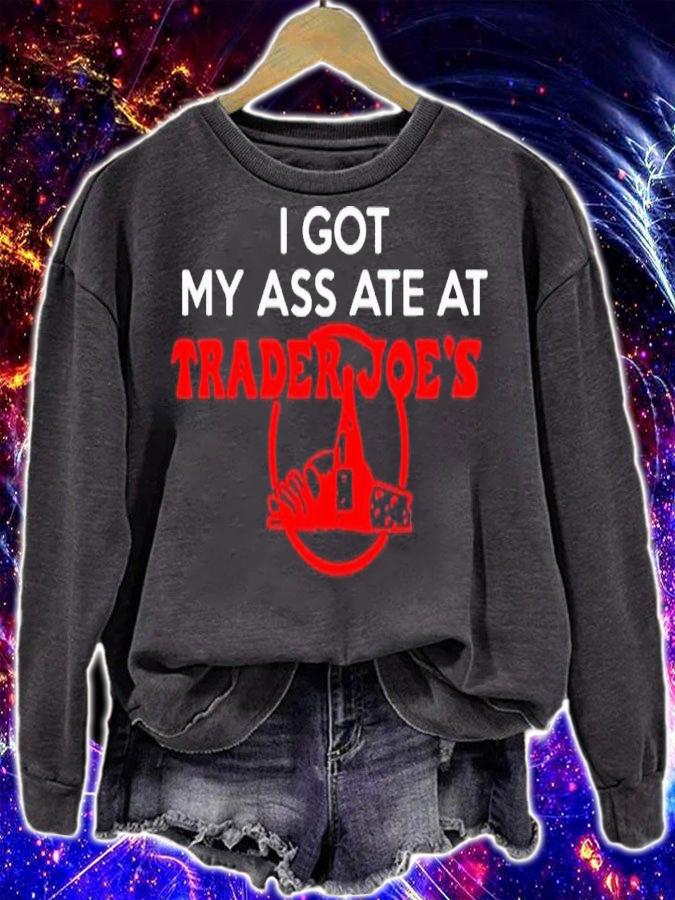 I got my ass ate at trader Joe's shirt t-shirt sweatshirt