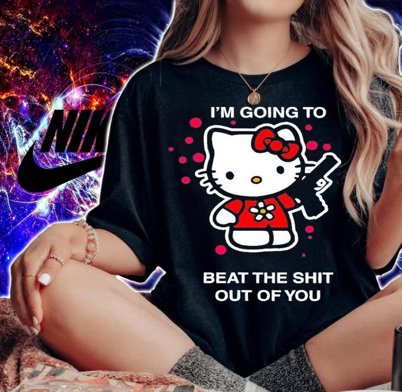 I'm going to beat the shit out of you Hello Kitty shirt t-shirt woman shirt