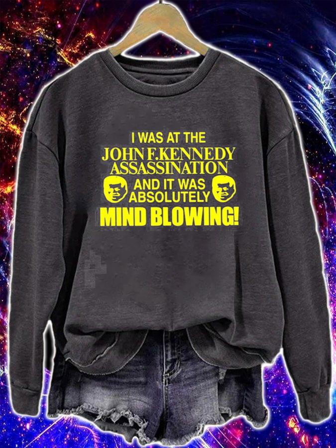 I was at the John F. Kennedy Assassination and it was absolutely mind blowing new shirt t-shirt sweatshirt