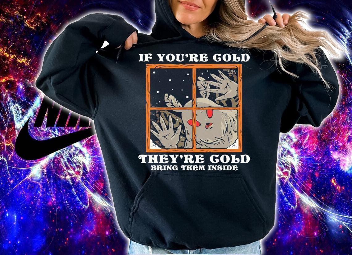 If You're Cold Theyre Cold Bring Them Inside Ocher Umber Shirt t-shirt hoodie