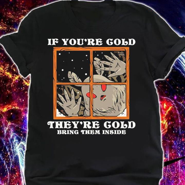If You're Cold Theyre Cold Bring Them Inside Ocher Umber Shirt t-shirt shirt