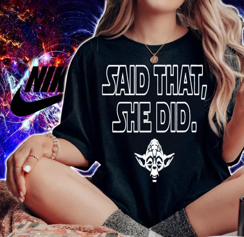 Master Yoda said that she did shirt t-shirt woman shirt
