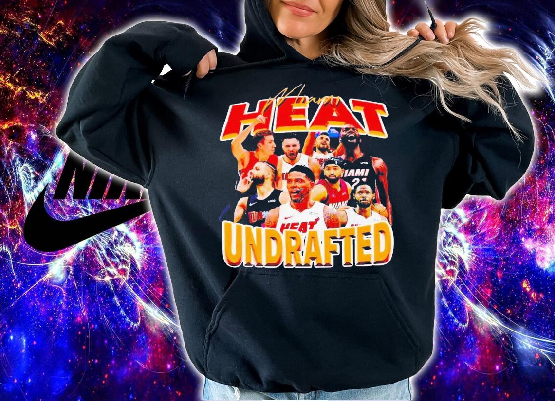 Miami Heat Undrafted shirt t-shirt hoodie