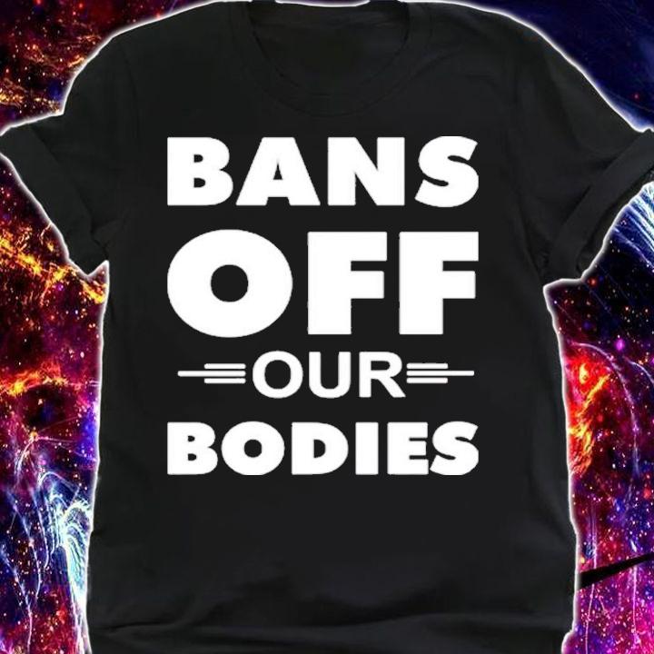 Bans Off Our Bodies Shirt t-shirt shirt