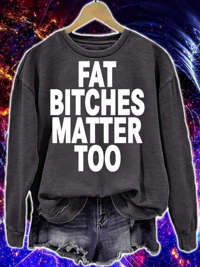 Fat Bitches Matter Too T-Shirt t-shirt