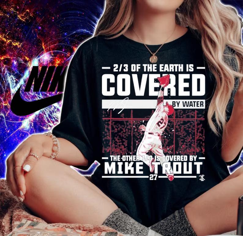 Mike Trout Covered By Water The Other 1 3 Is Covered By Mike Trout T-Shirt t-shirt woman shirt