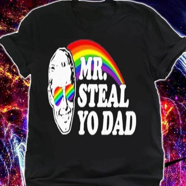 Mr Steal Yo Dad Shirt t-shirt shirt