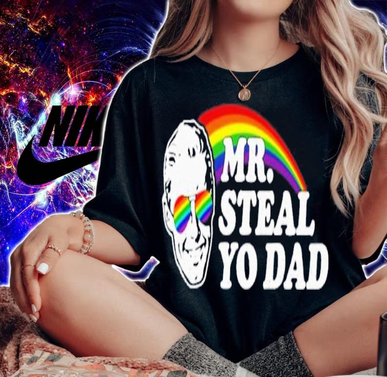 Mr Steal Yo Dad Shirt t-shirt woman shirt