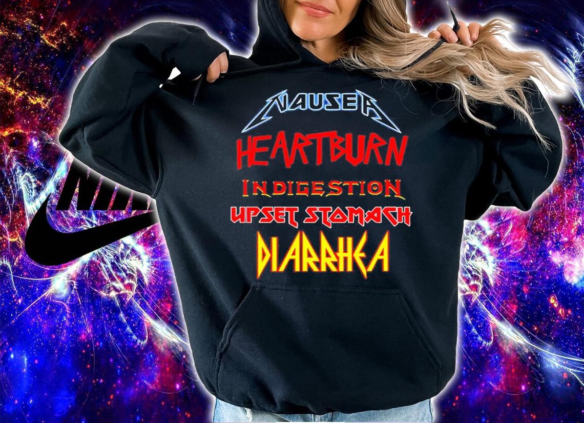 Nausea Heartburn Indigestion Upset Stomach Diarrhea shirt t-shirt hoodie