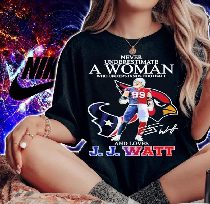 Never underestimate a woman who understands football and love J.J. Watt signature shirt t-shirt woman shirt