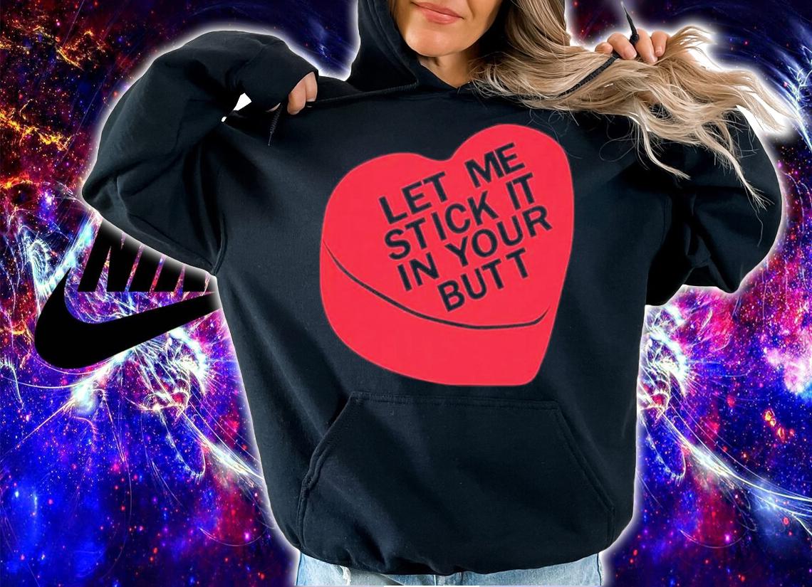 Let Me Stick It In Your Butt Shirt t-shirt