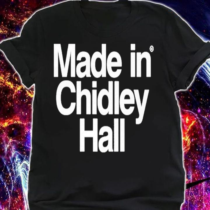 Made In Chidley Hall shirt t-shirt shirt