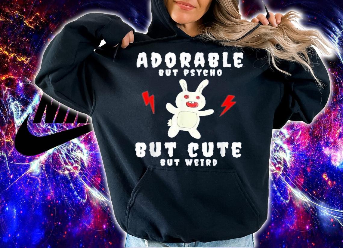 Adorable But Psycho But Cute But Weird Shirt t-shirt