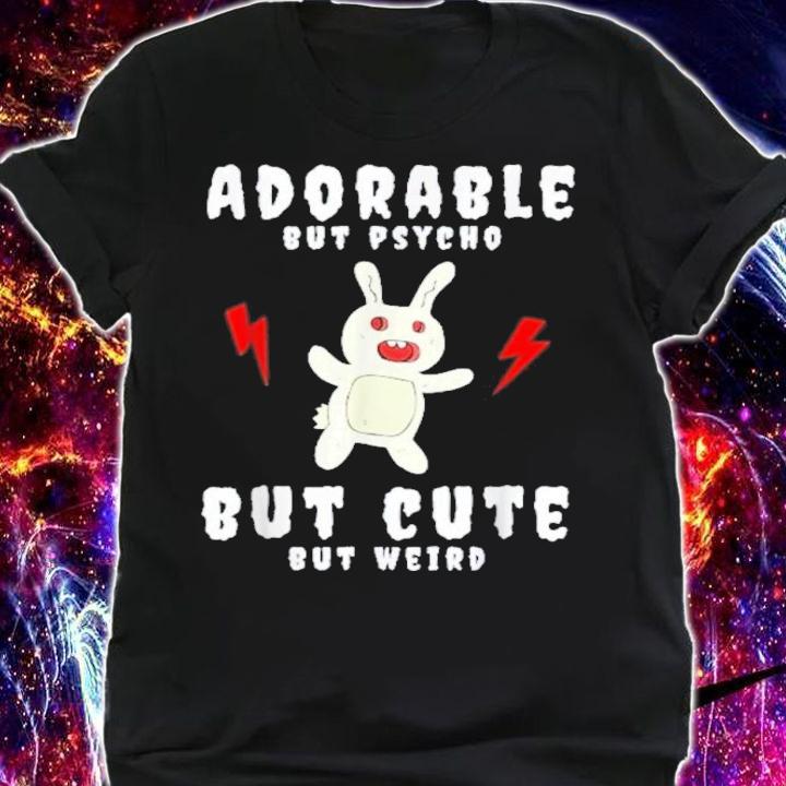 Adorable But Psycho But Cute But Weird Shirt t-shirt