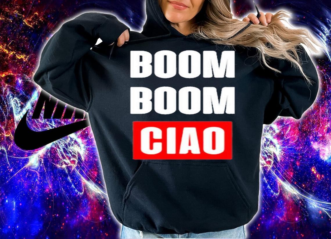 Boom Boom Ciao T-Shirt t-shirt hoodie