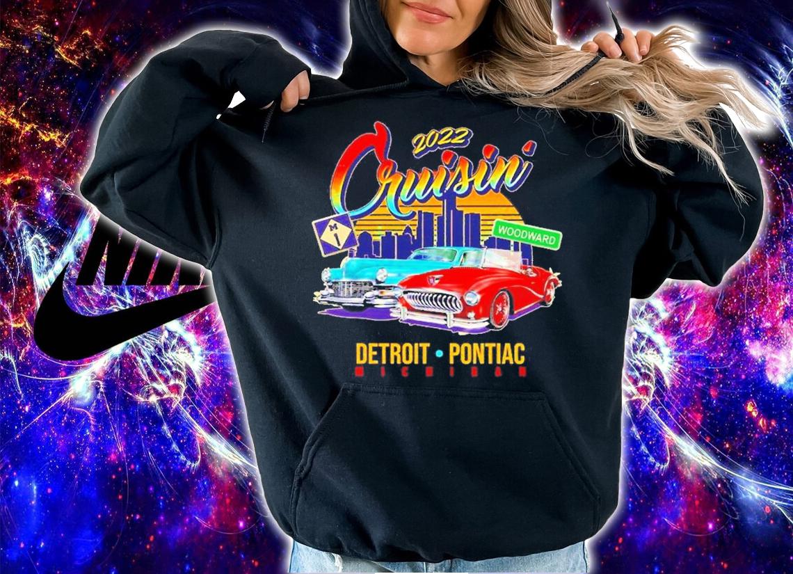 Cruisin 2022 Detroit To Pontiac Michigan Classic Cars shirt t-shirt hoodie
