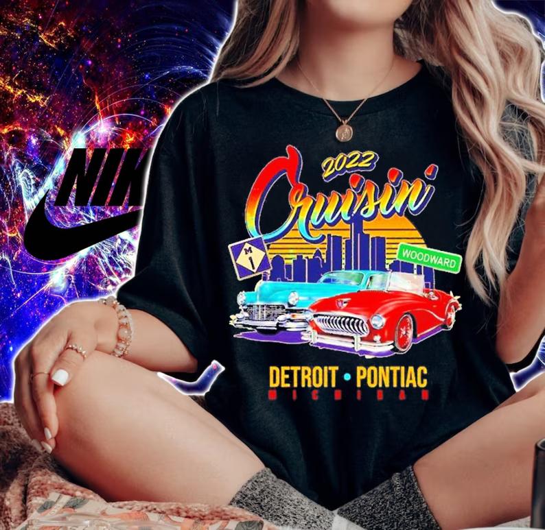 Cruisin 2022 Detroit To Pontiac Michigan Classic Cars shirt t-shirt woman shirt