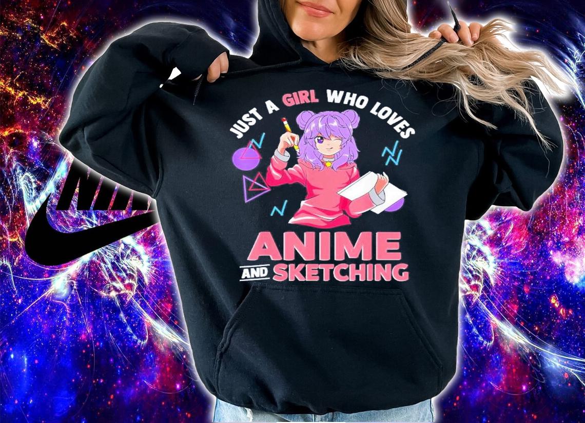 Just A Girl Who Loves Anime And Sketching Shirt t-shirt hoodie