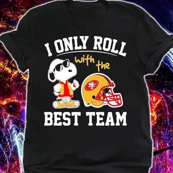 San Francisco 49ers NFL Snoopy I Only Roll With The Best Team Shirt t-shirt shirt