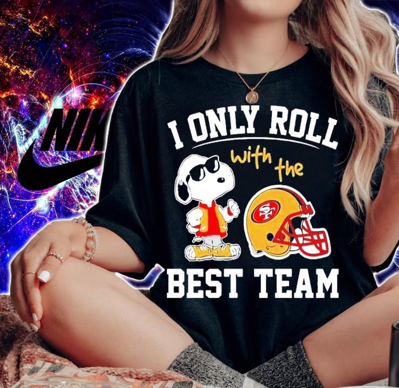 San Francisco 49ers NFL Snoopy I Only Roll With The Best Team Shirt t-shirt woman shirt
