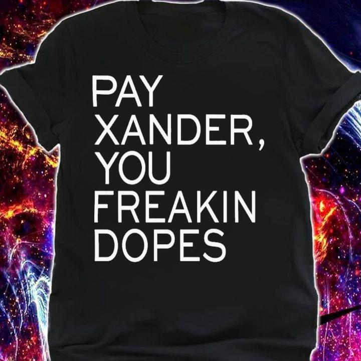 Sox Addicts Pay Xander You Freakin Dopes T-Shirt t-shirt
