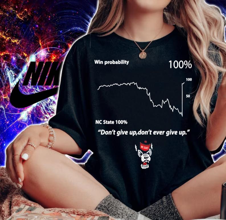 Student Wolfpack Club Win Probability Don't Give Up Don't Ever Give Up Shirt t-shirt