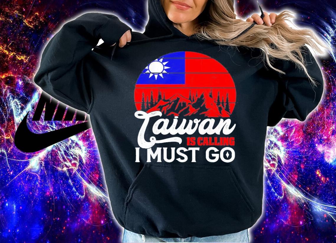 Taiwan Is Calling And I Must Go Taiwanese Flag T-Shirt t-shirt hoodie