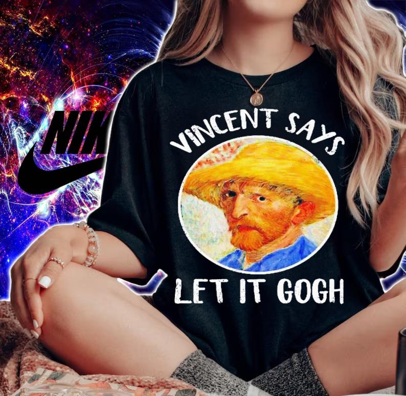 Vincent Says Let It Gogh shirt t-shirt woman shirt