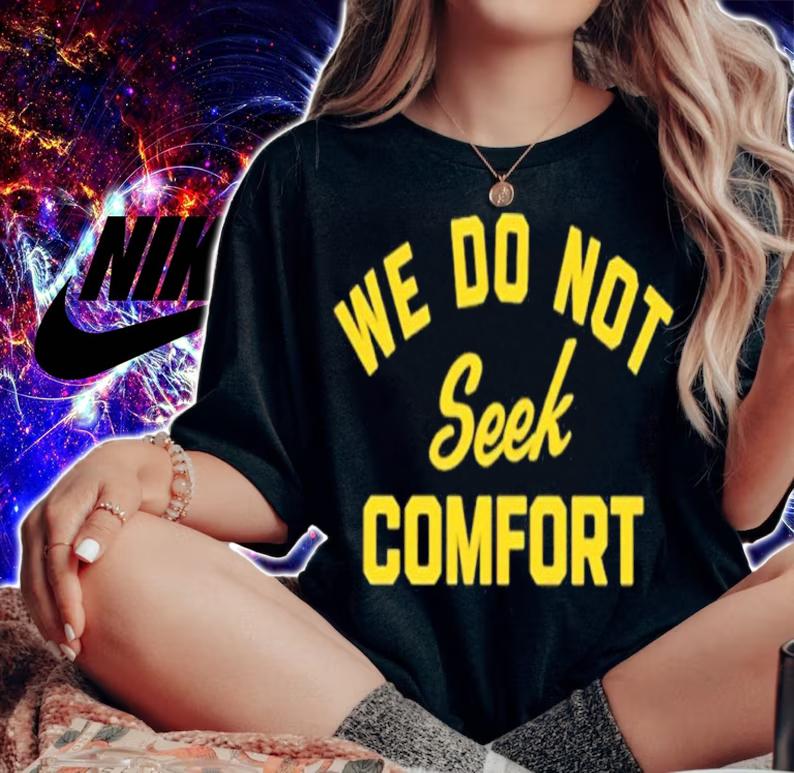 We do not seek comfort shirt t-shirt