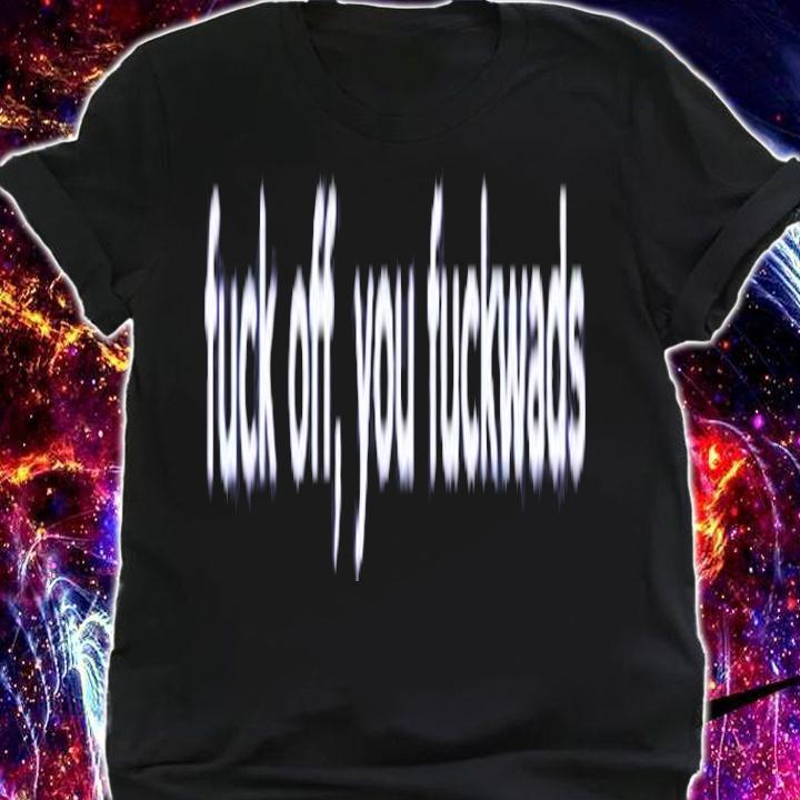 Dean Blundell Fuck Off You Fuckwads Shirt t-shirt shirt