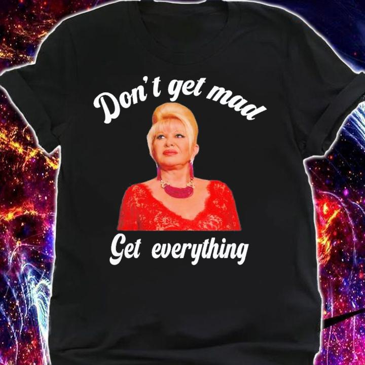 Don't Get Mad Get Everything Thank You I Trump T-Shirt t-shirt shirt