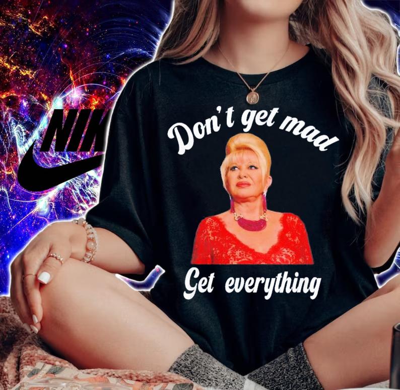 Don't Get Mad Get Everything Thank You I Trump T-Shirt t-shirt woman shirt
