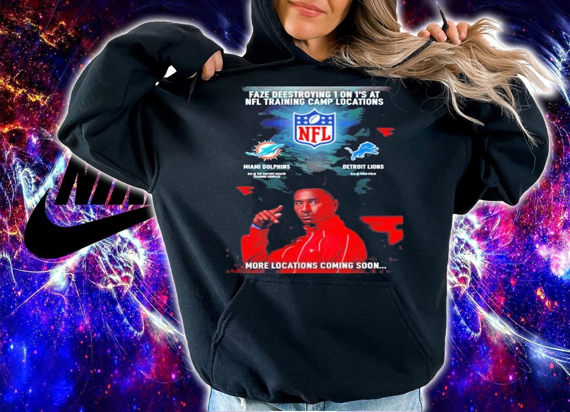 Faze Deestroying 1 On 1's At NFL Training Camp Locations Miami Dolphins Detroit Lions More Locations Coming Soon Shirt t-shirt hoodie